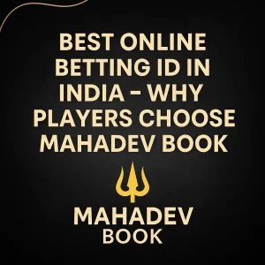 Best Online Betting ID in India – Why Players Choose Mahadev Book
